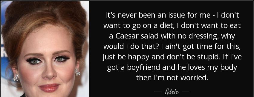 quote it s never been an issue for me i don t want to go on a diet i don t want to eat a caesar adele Quotes