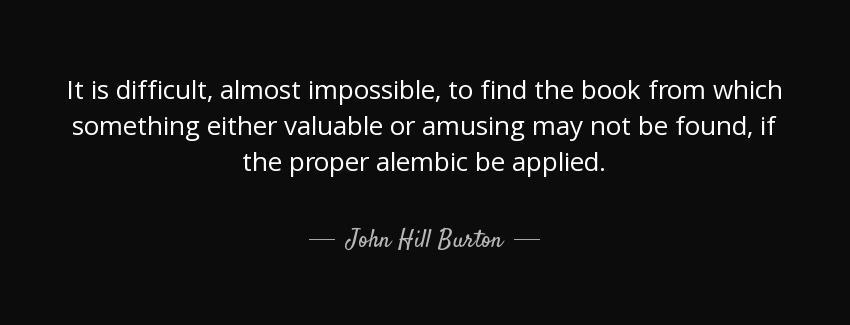quote it is difficult almost impossible to find the book from which something either valuable john hill burton Quotes