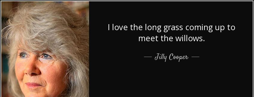 quote i love the long grass coming up to meet the willows jilly cooper Quotes