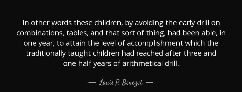 quote in other words these children by avoiding the early drill on combinations tables and louis p benezet Quotes