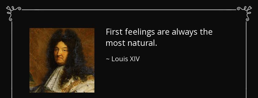 quote first feelings are always the most natural louis xiv Quotes