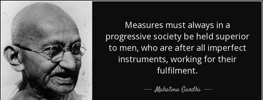 quote measures must always in a progressive society be held superior to men who are after mahatma gandhi Quotes