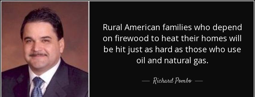 quote rural american families who depend on firewood to heat their homes will be hit just richard pombo Quotes