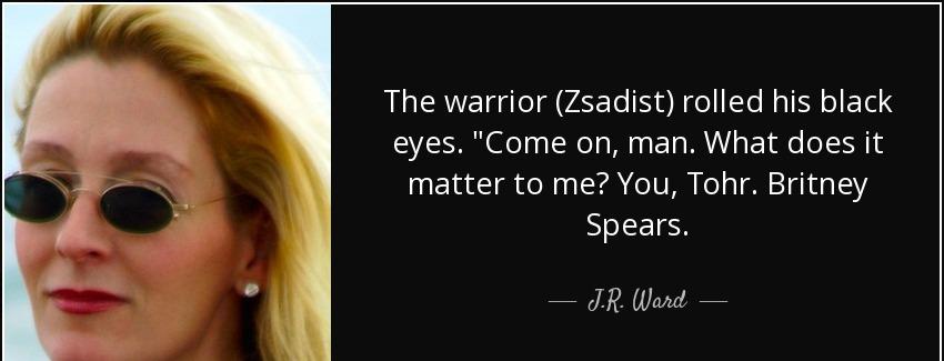 quote the warrior zsadist rolled his black eyes come on man what does it matter to me you j r ward Quotes