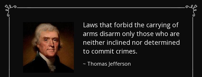 quote laws that forbid the carrying of arms disarm only those who are neither inclined nor thomas jefferson Quotes