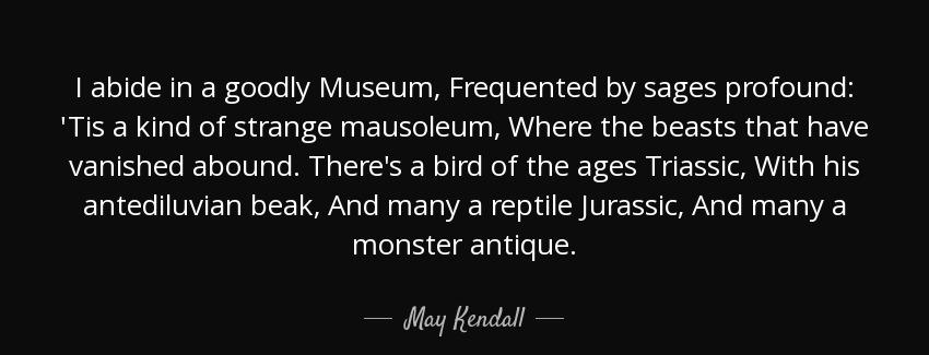 quote i abide in a goodly museum frequented by sages profound tis a kind of strange mausoleum may kendall Quotes