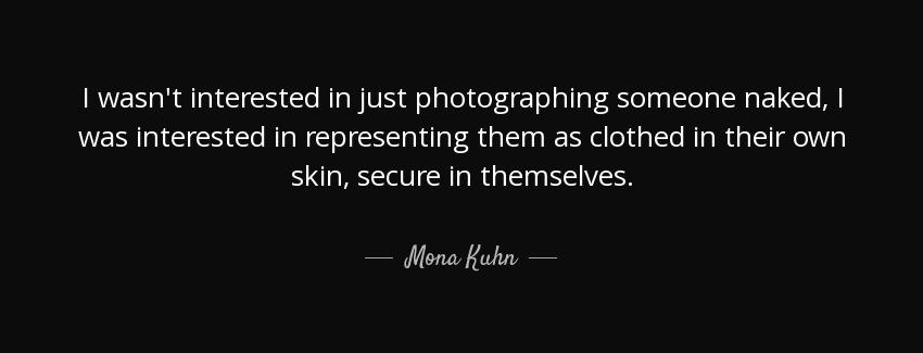 quote i wasn t interested in just photographing someone naked i was interested in representing mona kuhn Quotes