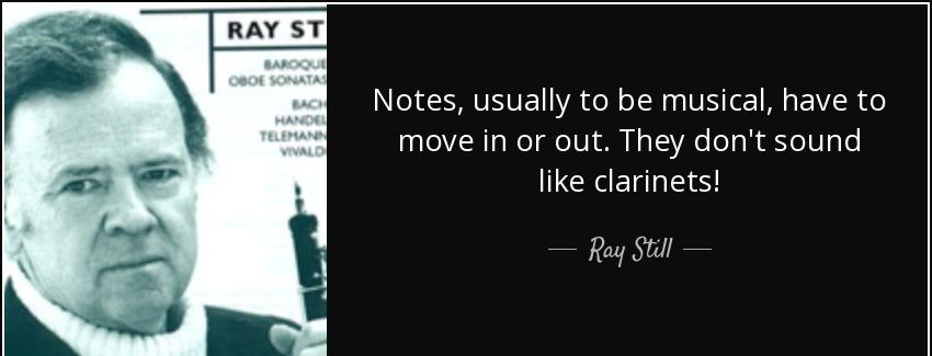 quote notes usually to be musical have to move in or out they don t sound like clarinets ray still Quotes
