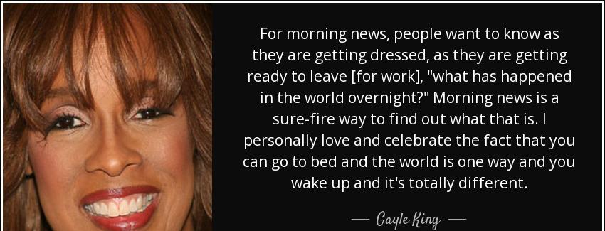 quote for morning news people want to know as they are getting dressed as they are getting gayle king Quotes