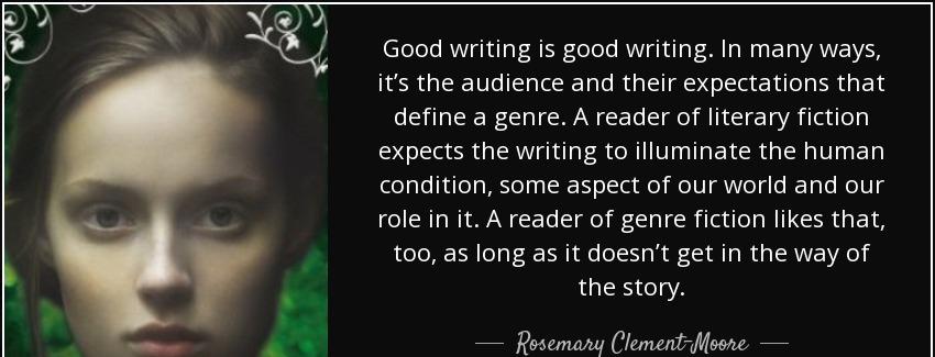 quote good writing is good writing in many ways it s the audience and their expectations that rosemary clement moore Quotes