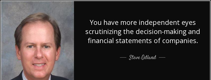 quote you have more independent eyes scrutinizing the decision making and financial statements steve odland Quotes