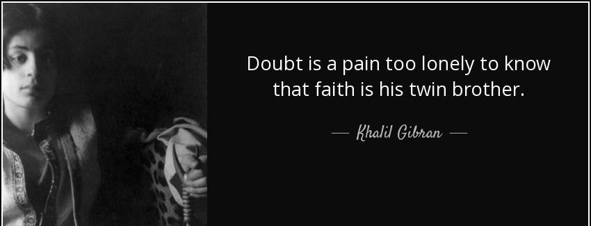 quote doubt is a pain too lonely to know that faith is his twin brother khalil gibran Quotes