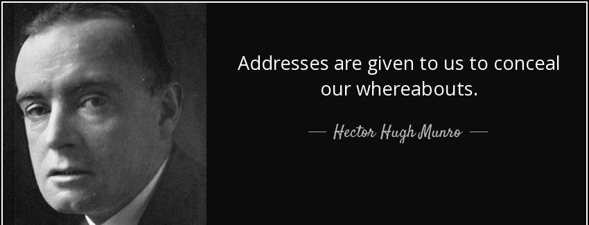 quote addresses are given to us to conceal our whereabouts hector hugh munro Quotes