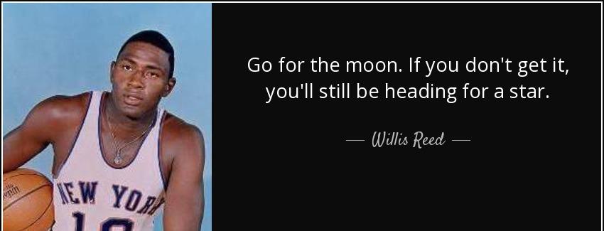 quote go for the moon if you don t get it you ll still be heading for a star willis reed Quotes