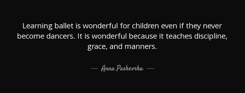 quote learning ballet is wonderful for children even if they never become dancers it is wonderful anna paskevska Quotes
