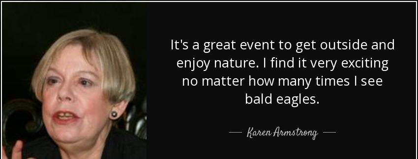 quote it s a great event to get outside and enjoy nature i find it very exciting no matter karen armstrong Quotes