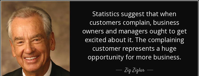 quote statistics suggest that when customers complain business owners and managers ought to zig ziglar Quotes