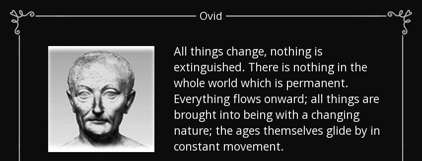 quote all things change nothing is extinguished there is nothing in the whole world which ovid Quotes