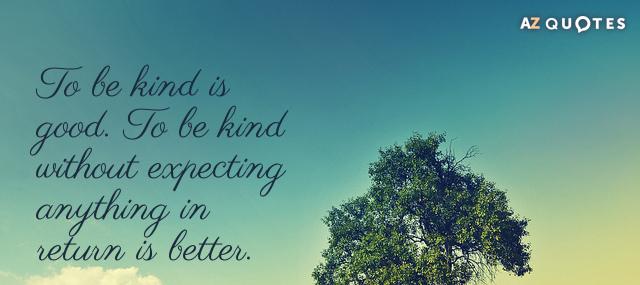 Quotation Tariq Ramadan To be kind is good To be kind without expecting Quotes