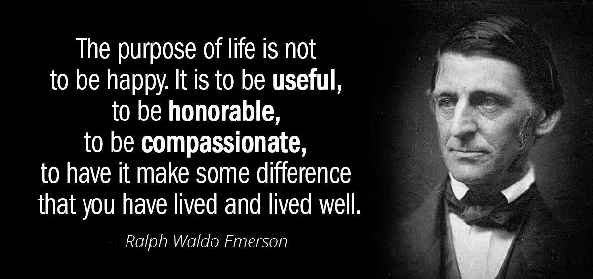Quotation Ralph Waldo Emerson The purpose of life is not to be happy It Quotes