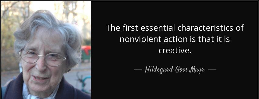 quote the first essential characteristics of nonviolent action is that it is creative hildegard goss mayr Quotes