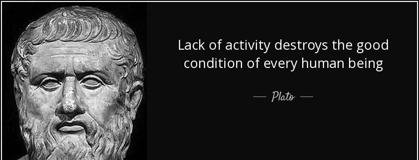 quote lack of activity destroys the good condition of every human being plato Quotes