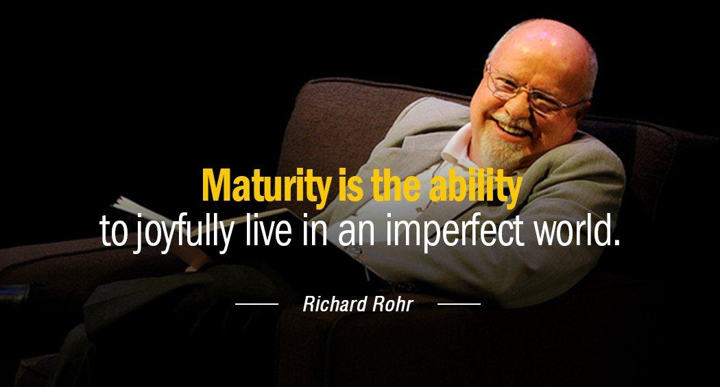 Quotation Richard Rohr Maturity is the ability to joyfully live in an imperfect Quotes