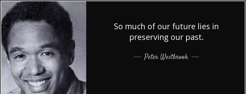 quote so much of our future lies in preserving our past peter westbrook Quotes