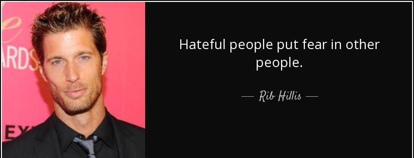 quote hateful people put fear in other people rib hillis Quotes