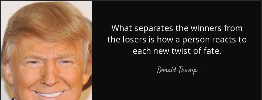 quote what separates the winners from the losers is how a person reacts to each new twist donald trump Quotes