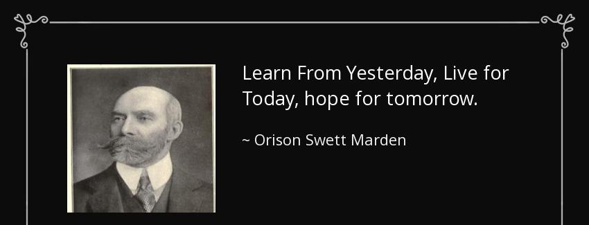 quote learn from yesterday live for today hope for tomorrow orison swett marden Quotes