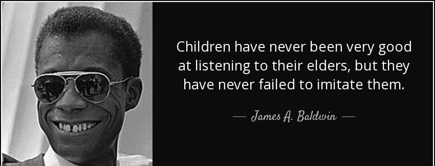 quote children have never been very good at listening to their elders but they have never james a baldwin Quotes