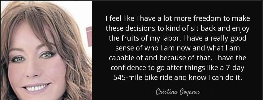 quote i feel like i have a lot more freedom to make these decisions to kind of sit back and cristina goyanes Quotes