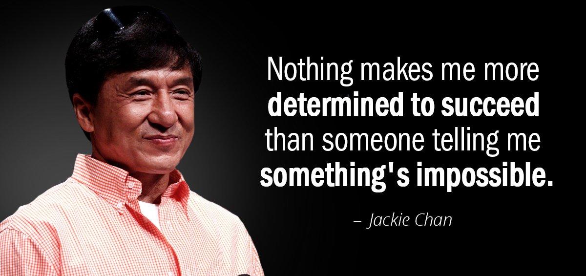 Quotation Jackie Chan Nothing makes me more determined to succeed than someone telling Quotes