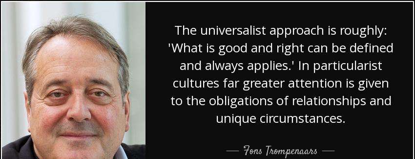 quote the universalist approach is roughly what is good and right can be defined and always fons trompenaars Quotes