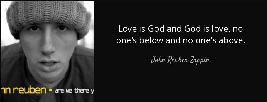 quote love is god and god is love no one s below and no one s above john reuben zappin Quotes