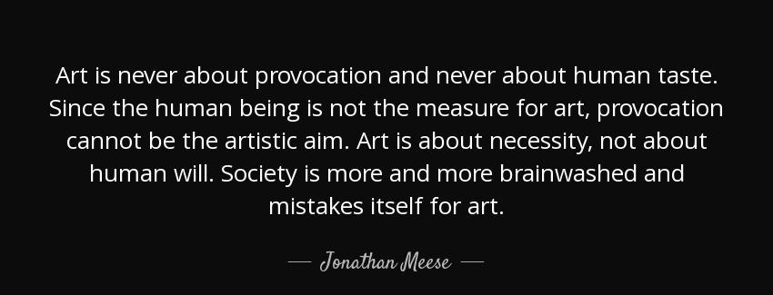quote art is never about provocation and never about human taste since the human being is jonathan meese Quotes