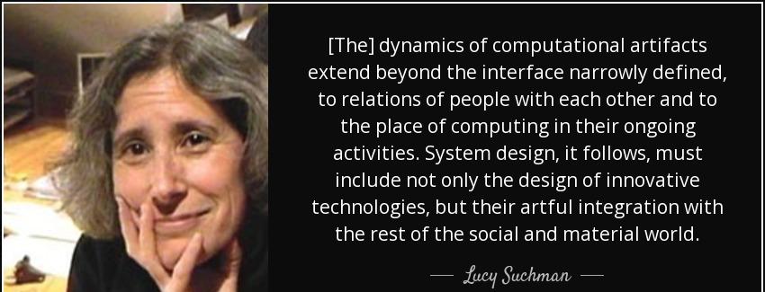 quote the dynamics of computational artifacts extend beyond the interface narrowly defined lucy suchman Quotes