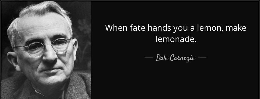 quote when fate hands you a lemon make lemonade dale carnegie Quotes