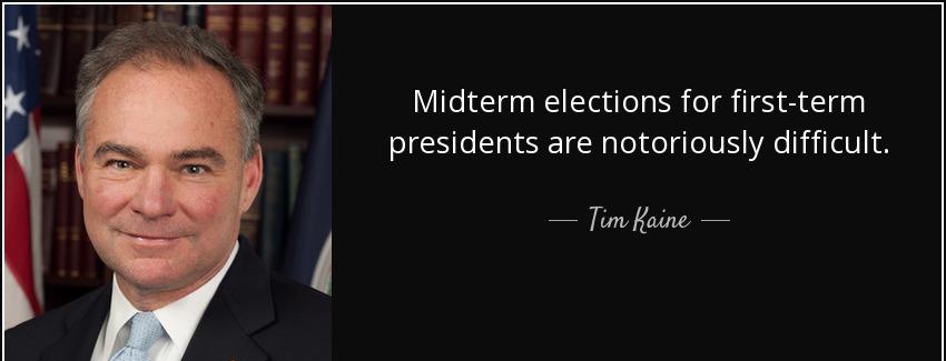 quote midterm elections for first term presidents are notoriously difficult tim kaine Quotes