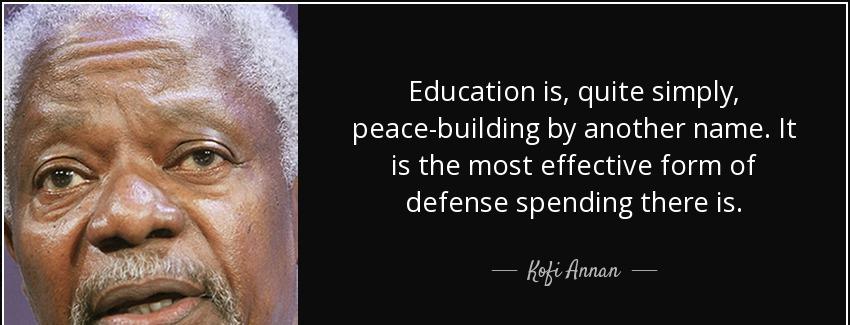quote education is quite simply peace building by another name it is the most effective form kofi annan Quotes