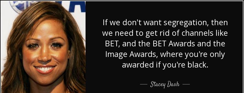 quote if we don t want segregation then we need to get rid of channels like bet and the bet stacey dash Quotes