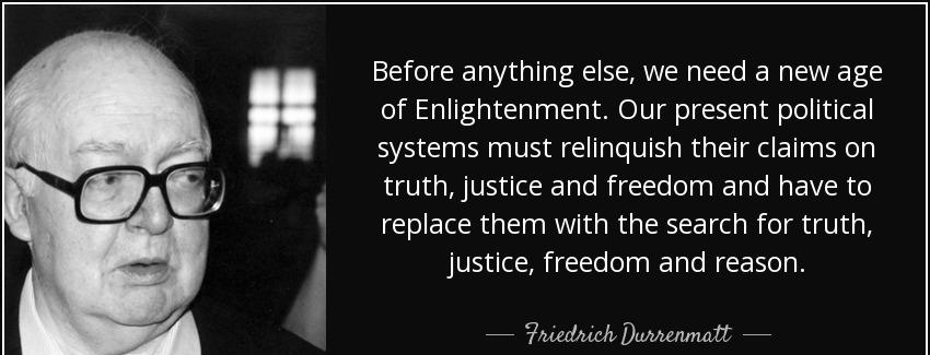 quote before anything else we need a new age of enlightenment our present political systems friedrich durrenmatt Quotes