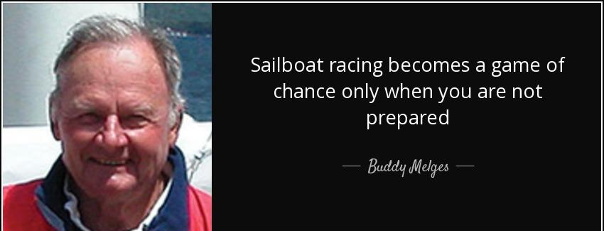 quote sailboat racing becomes a game of chance only when you are not prepared buddy melges Quotes