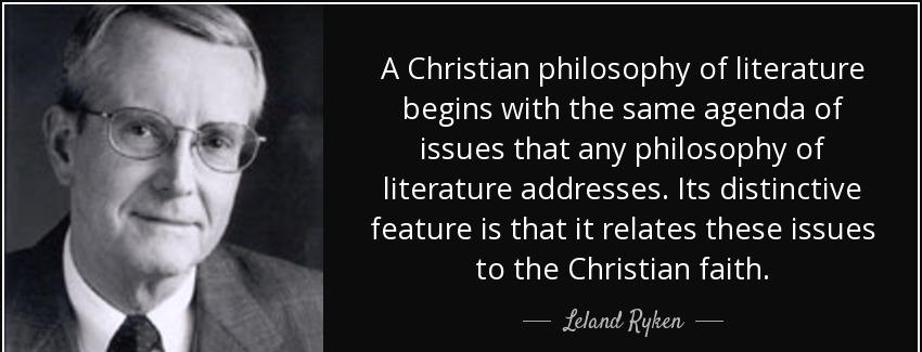 quote a christian philosophy of literature begins with the same agenda of issues that any leland ryken Quotes