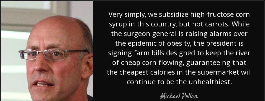 quote very simply we subsidize high fructose corn syrup in this country but not carrots while michael pollan Quotes