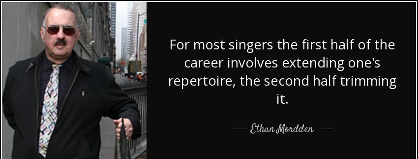 quote for most singers the first half of the career involves extending one s repertoire the ethan mordden Quotes