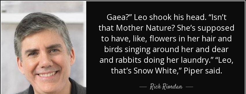 quote gaea leo shook his head isn t that mother nature she s supposed to have like flowers rick riordan Quotes