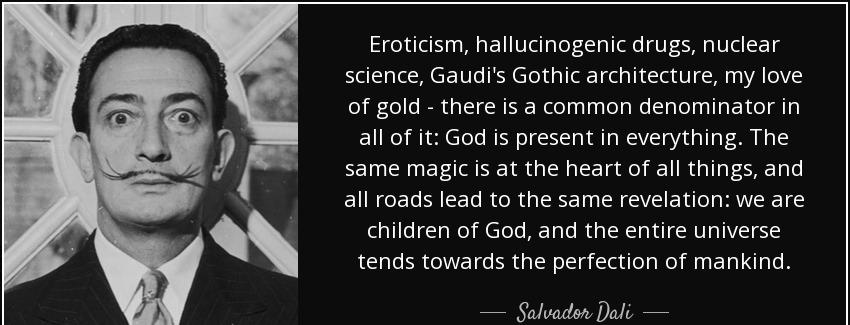 quote eroticism hallucinogenic drugs nuclear science gaudi s gothic architecture my love of salvador dali Quotes