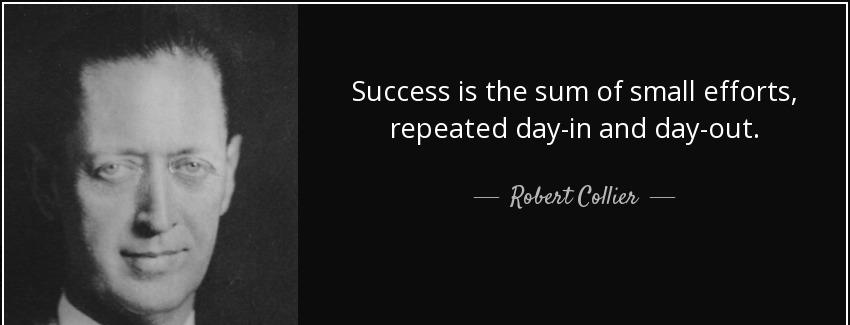 quote success is the sum of small efforts repeated day in and day out robert collier Quotes